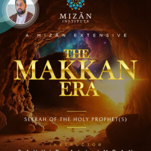 The Makkan Era: The Seerah of the Holy Prophet (s)