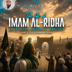 The Life of Imam Ridha – Part 2: The Khurasan Years