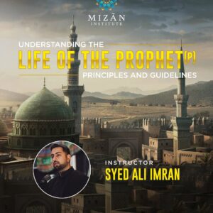 Understanding the Life of the Prophet (p) Principles and Guidelines